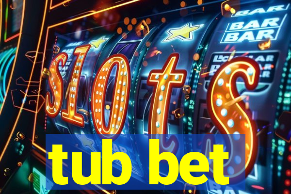 tub bet